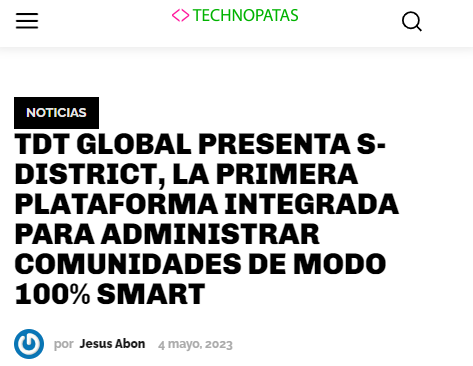 article technopatas.com tdt-global-presenta-s-district-la-primera-plataforma-integrada-para-administrar-comunidades-de-modo-100-smart